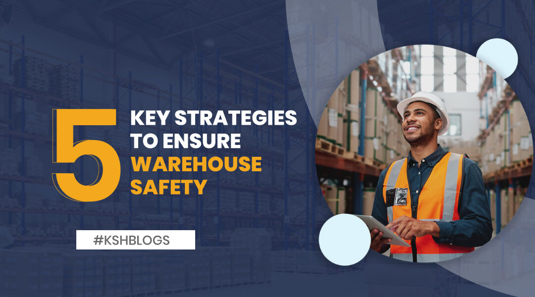 5 Key Strategies to Ensure Warehouse Safety